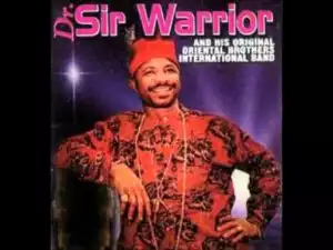Dr. Sir Warrior - Onye Ikekwere Mekeya